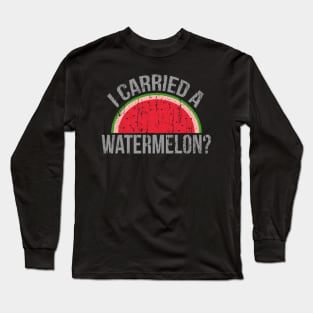 I Carried A Watermelon Dancing For Dancers Long Sleeve T-Shirt